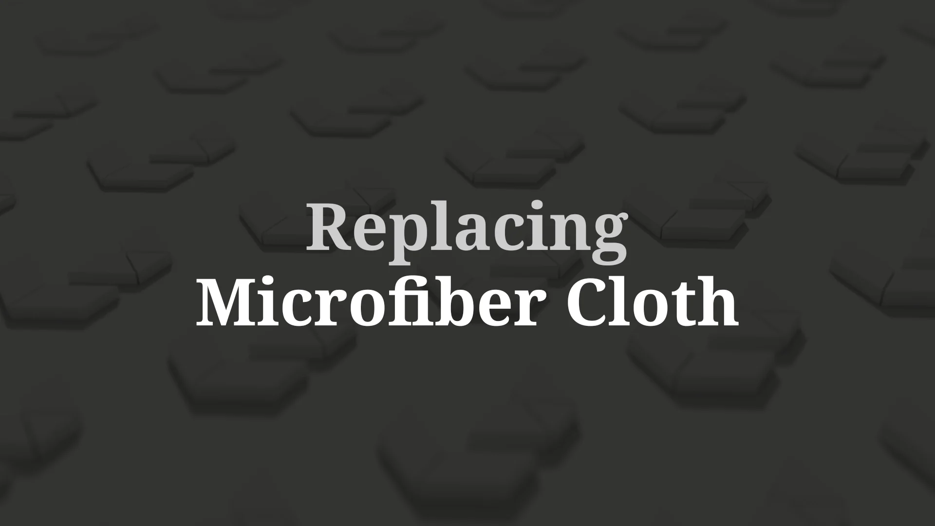 REPLACING MICROFIBER